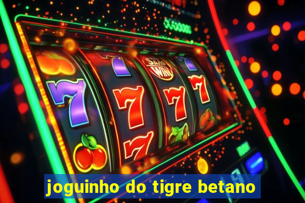 joguinho do tigre betano